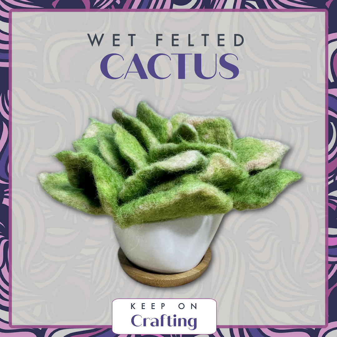 Cactus Wet Felting Class-KOC-Keep On Crafting-Acorns &amp; Twigs